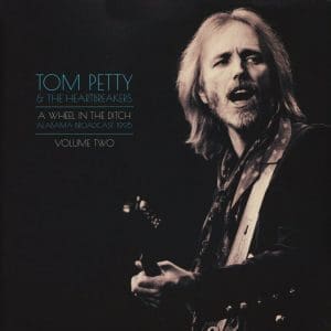 TOM PETTY & THE HEARTBREAKERS A Wheel In The Ditch Vol 2