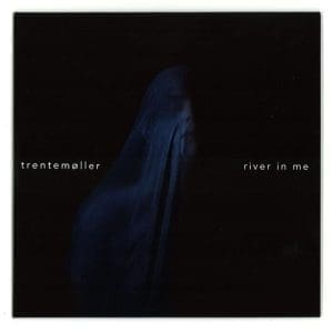 TRENTEMOLLER - River In Me Ltd 7"