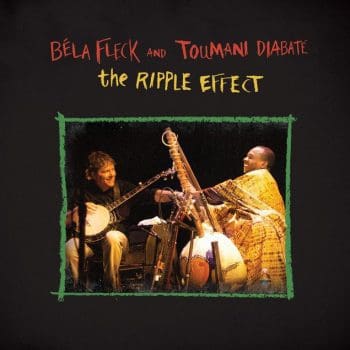 BELA FLECK & TOUMANI DIABATE The Ripple Effect