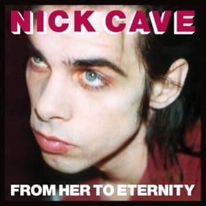 NICK CAVE & THE BAD SEEDS From Her to Eternity