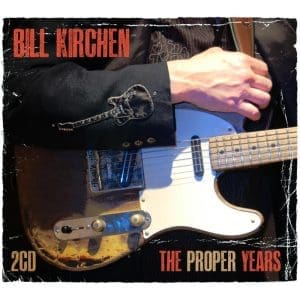 BILL KIRCHEN The Proper Years