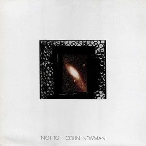 COLIN NEWMAN Not To