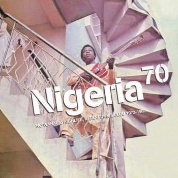VA Nigeria 70: No Wahala: Highlife, Afro-Funk & Juju 1973 -1987