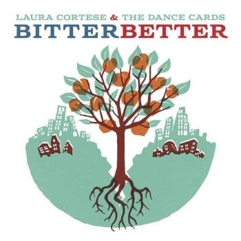 LAURA CORTESE & THE DANCE CARDS Bitter Better