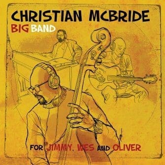 CHRISTIAN MCBRIDE BIG BAND For Jimmy, Wes and Oliver