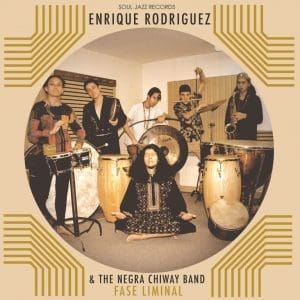 ENRIQUE RODRÍGUEZ & THE NEGRA CHIWAY BAND Fase Liminal