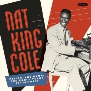 NAT KING COLE Hittin' The Ramp: The Early Years 1936-1943