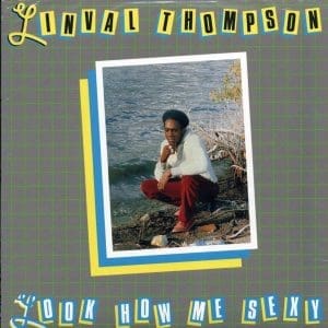 LINVAL THOMPSON Look How Me Sexy