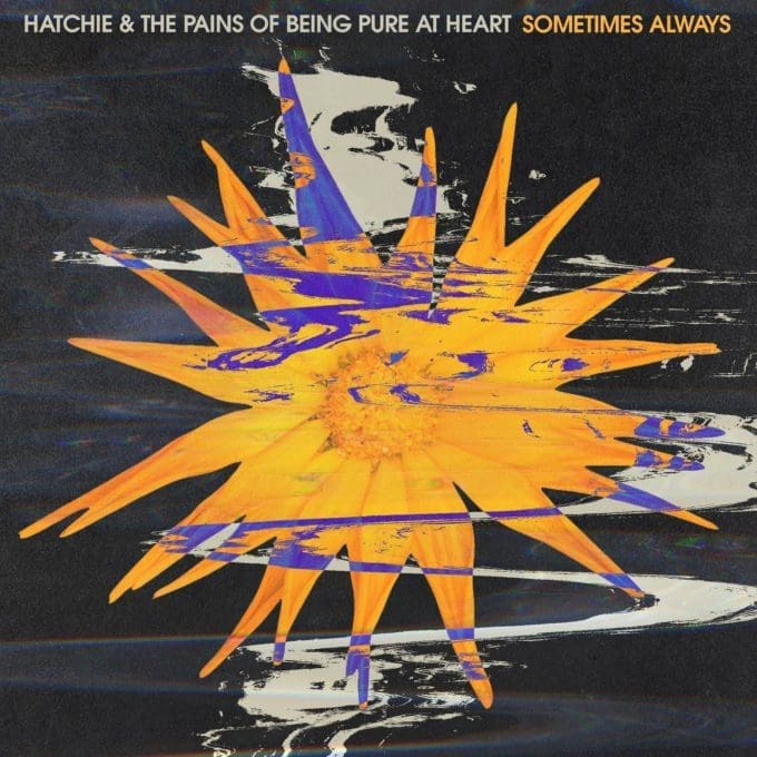 HATCHIE & PAINS OF BEING PURE AT HEART Sometimes Always / Adored (coloured) 7"