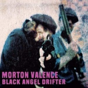 MORTON VALENCE Black Angel Drifter