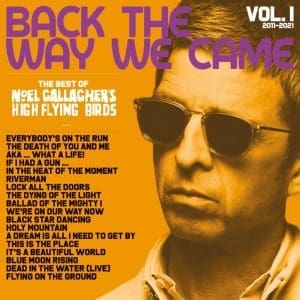 NOEL GALLAGHER"S HIGH FLYING BIRDS Back The Way We Came: Vol. 1 (2011 – 2021)