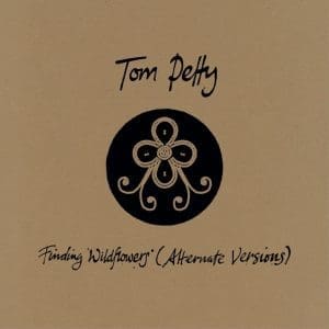 TOM PETTY Finding Wildflowers (alternate Versions)