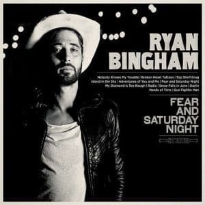 RYAN BINGHAM Fear And Saturday Night