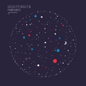 GOGO PENGUIN Fanfares