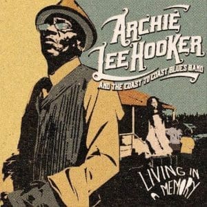 ARCHIE LEE HOOKER & THE COAST TO COAST BLUES BAND Living In A Memory