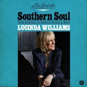 LUCINDA WILLIAMS Lu's Jukebox Vol 2  Southern Soul: From Memphis To Muscle Shoals & More