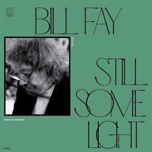 BILL FAY Still Some Light: Part Two