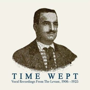 VA Time Wept: Vocal Recordings From The Levant, 1906 - 1925 2LP