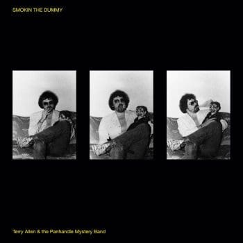 TERRY ALLEN AND THE PANHANDLE MYSTERY BAND Smokin the Dummy