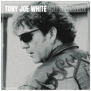 TONY JOE WHITE The Beginning