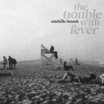 MICHELLE BRANCH The Trouble With Fever