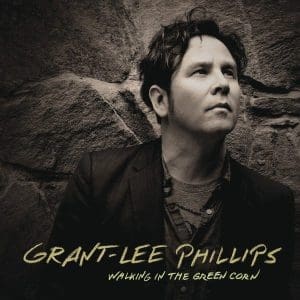 GRANT LEE PHILLIPS Walking in the Green Corn (10th Anniversary) (INDIE EXCLUSIVE, TURQUOISE VINYL)
