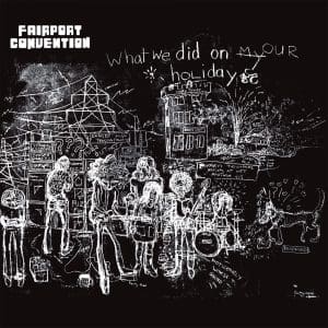 FAIRPORT CONVENTION What We Did On Our Holidays