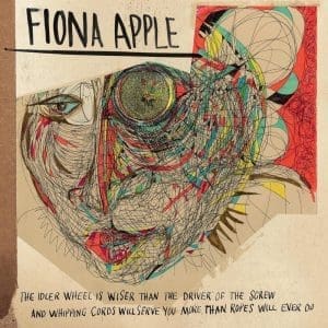 FIONA APPLE The Idler Wheel Is Wiser Than The Driver