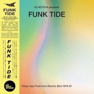 VA / DJ NOTOYA Funk Tide : Tokyo Jazz-Funk From Electric Bird 1978-87