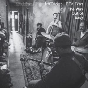 JEFF PARKER & ETA IVTET The Way Out of Easy
