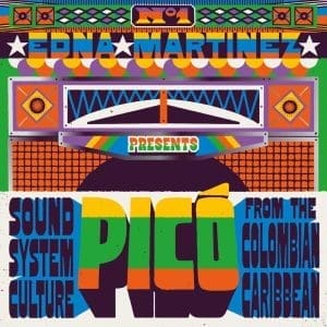 EDNA MARTINEZ PRESENTS PICŽ Sound System Culture From The Colombian Caribbean 2LP