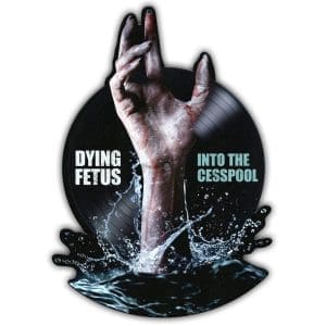 DYING FETUS Into The Cesspool (shaped) 7"