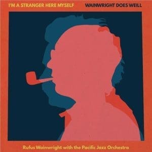 RUFUS WAINWRIGHT I'm A Stranger Here Myself: Wainwright Does Weill
