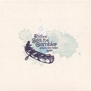 GREGORY ALAN ISAKOV That Sea, The Gambler