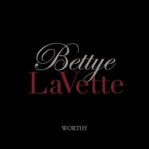 BETTYE LAVETTE Worthy
