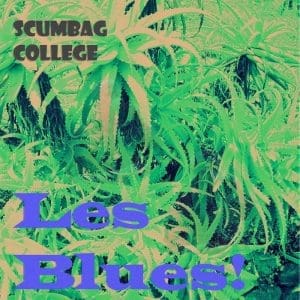 SCUMBAG COLLEGE Les Blues!