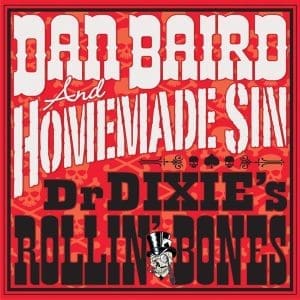 DAN BAIRD & HOMEMADE SIN Dr. Dixies Rollin' Bones