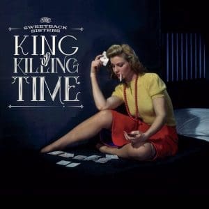 SWEETBACK SISTERS King of Killing Time