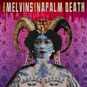 MELVINS WITH NAPALM DEATH Savage Imperial Death March preorder