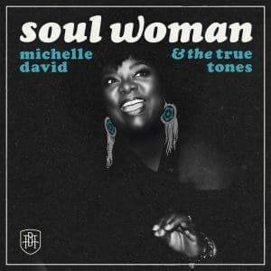 MICHELLE DAVID & THE TRUE-TONES Soul Woman CD