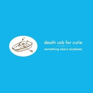 DEATH CAB FOR CUTIE Something About Airplanes