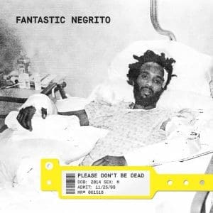 FANTASTIC NEGRITO Please Don't Be Dead CD