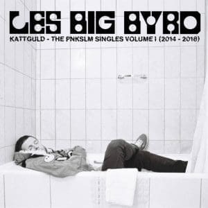 LES BIG BYRD Kattguld - The PNKSLM Singles Volume 1 (2014-2018)