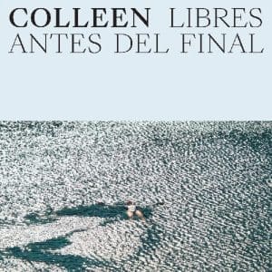 COLLEEN Libres antes del final