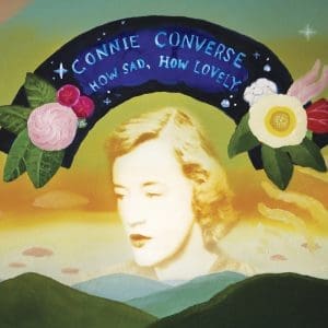 CONNIE CONVERSE How Sad, How Lovely CD