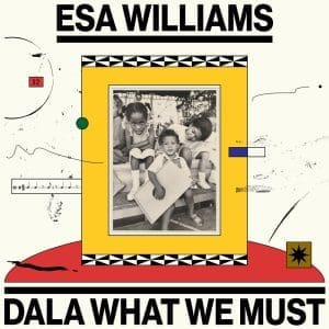 ESA WILLIAMS Dala What We Must 2LP