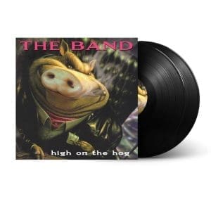 THE BAND High On The Hog (30th Anniversary Ed) 2LP
