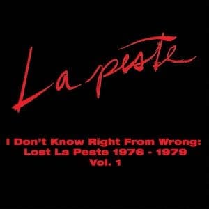 LA PESTE I Don't Know Right From Wrong: Lost La Peste: 1976 - 1979 Vol. 1 2LP