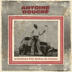 ANTOINE DOUGBE ET L'ORCHESTRE POLY-RYTHMO DE COTONOU Antoine Dougbe et L'Orchestre Poly-Rythmo De Cotonou (Analog Africa No.44)