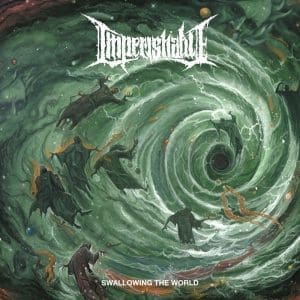 IMPERISHABLE Swallowing the World